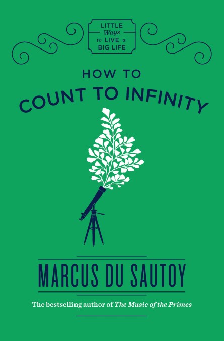 How To Count To Infinity By Marcus Du Sautoy Incredible Books From Quercus Books