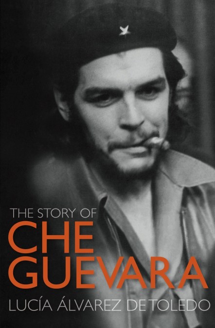 The Story of Che Guevara by Lucía Álvarez de Toledo | Incredible books from Quercus Books The Story of Che Guevara by Lucía Álvarez de Toledo | Incredible books from Quercus Books