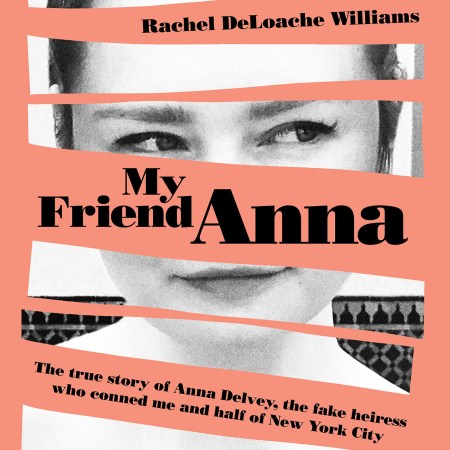 My Friend Anna: The true story of the fake heiress of New York City