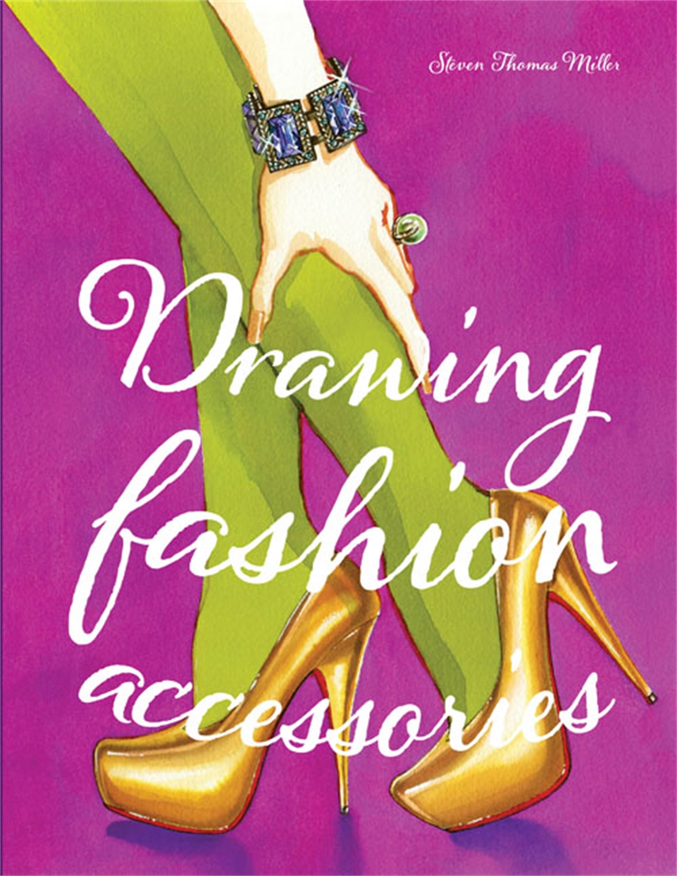 Drawing Fashion Accessories by Steven Thomas Miller Incredible books